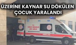 Ceylanpınar’da Üzerine Kaynar Su Dökülen Çocuk Yaralandı