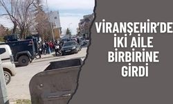 Viranşehir’de İki Aile Birbirine Girdi