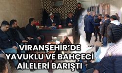 Viranşehir’de Yavuklu Ve Bahçeci Aileleri Barıştı