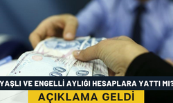 Yaşlı ve Engelli Aylığı Yattı Mı? Açıklama Geldi!