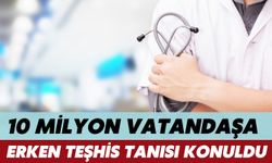 10 Milyon Vatandaşa Erken Teşhis Tanısı Konuldu