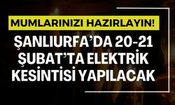 Mumlarınızı Hazırlayın! 20-21 Şubat’ta Şanlıurfa’da Elektrikler Kesilecek