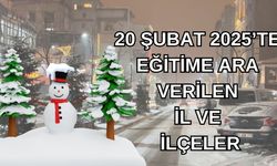 20 Şubat 2025’te Eğitime Ara Verilen İl ve İlçeler