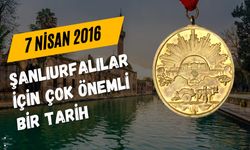 7 Nisan 2016 Yılının Şanlıurfa İçin Büyük Önemi