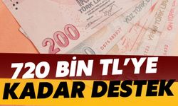 720 bin TL’ye Kadar Destek İmkanı: İşte Detaylar…