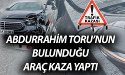 Abdurrahim Toru’nun Bulunduğu Araç Kaza Yaptı