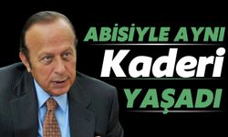 Abisiyle Aynı Kaderi Yaşadı: Hayatını Kaybetti