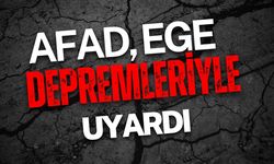 AFAD, Ege Depremleriyle İlgili Uyardı