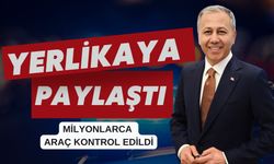 Ali Yerlikaya Paylaştı: Milyonlarca Araç Kontrol Edildi