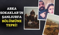 Arka Sokaklar’ın Şanlıurfa Bölümüne Tepki!