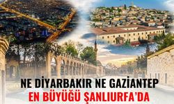 Ne Diyarbakır Ne Gaziantep En Büyüğü Şanlıurfa’da