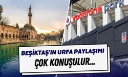 Beşiktaş’tan Şanlıurfa Paylaşımı…