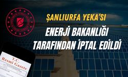 Enerji ve Tabii Kaynaklar Bakanlığı, Şanlıurfa YEKA’sını İptal Etti