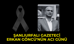 Şanlıurfalı Gazeteci Erkan Göncü’nün Acı Günü