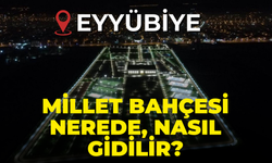 Eyyübiye Belediyesi Millet Bahçesi Nerede? Eyyübiye Belediyesi Millet Bahçesine Nasıl Gidilir?