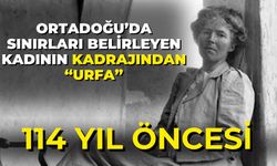 Ortadoğu’da Sınırları Belirleyen Kadının Kadrajından "Urfa": 114 Yıl Öncesi