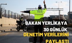 Bakan Yerlikaya, 30 Günlük Denetim Verilerini Paylaştı