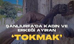 Şanlıurfa'da Kadın ve Erkeği Ayıran ’Tokmak’