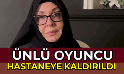 Ünlü Oyuncu Hastaneye Kaldırıldı