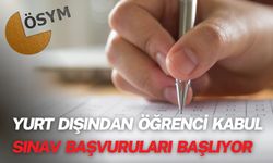 Yurt Dışından Öğrenci Kabul Sınav Başvuruları Başlıyor