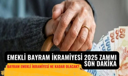 Emekli Bayram İkramiyesi 2025 Zammı Son Dakika: Bayram Emekli İkramiyesi Ne Kadar Olacak?