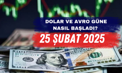 Dolar ve Avro Güne Nasıl Başladı? – 25 Şubat 2025