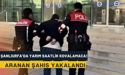 Şanlıurfa’da Yarım Saatlik Kovalamaca! Aranan Şahıs Yakalandı