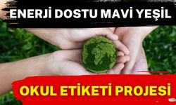 Enerji Dostu Mavi Yeşil Okul Etiketi Projesi Tüm Okullarda Başlatılacak