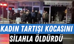 Kadın Tartışı Kocasını Silahla Öldürdü