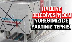 Haliliye Belediyesi’nden "Yüreğimizi De Yaktınız" Tepkisi