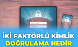 İki Faktörlü Kimlik Doğrulama Nedir