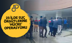 23 İlde Suç Örgütlerine ‘Hücre’ Operasyonu!