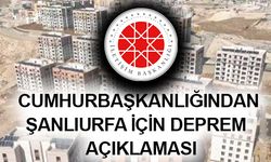 Cumhurbaşkanlığından Şanlıurfa’daki Depremzedelere Müjde