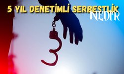 5 Yıl Denetimli Serbestlik Nedir