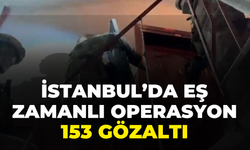 İstanbul’da Eş Zamanlı Operasyon! 153 Gözaltı