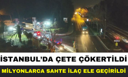 İstanbul’da Çete Çökertildi! Milyonlarca Sahte İlaç…