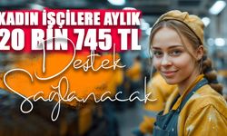 Kadın İşçilere Aylık 20 Bin 745 TL  Destek Sağlanacak