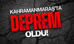 Kahramanmaraş’ta deprem oldu!