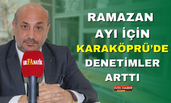 Ramazan Ayı İçin Karaköprü’de Denetimler Arttı!