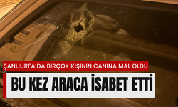 Şanlıurfa’da Birçok Kişinin Canına Mal Oldu: Bu Kez Araca İsabet Etti