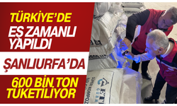 Türkiye’de Eş Zamanlı Yapıldı: Şanlıurfa’da 600 Bin Ton Tüketiliyor