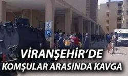 Şanlıurfa Viranşehir’de Komşular Arasında Kavga Çıktı