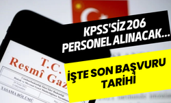 KPSS'siz 206 Personel Alınacak... İşte Son Başvuru Tarihi