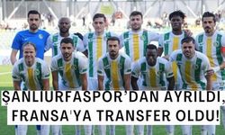 Şanlıurfaspor’dan Ayrıldı, Fransa'ya Transfer Oldu!