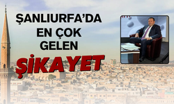 Şanlıurfa'da En Çok Gelen Şikayet!