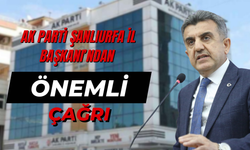 AK Parti Şanlıurfa İl Başkanı’ndan Önemli Çağrı!