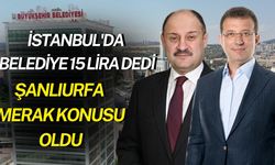 İstanbul'da Belediye 15 Lira Dedi: Şanlıurfa Merak Konusu Oldu