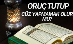 Oruç Tutup Cüz Yapmamak Olur Mu?