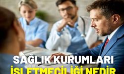 Sağlık Kurumları İşletmeciliği Nedir