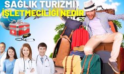 Sağlık Turizmi İşletmeciliği Nedir